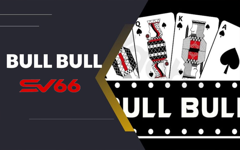 Tìm hiểu sơ bộ về game Bull Bull SV66 là gì?