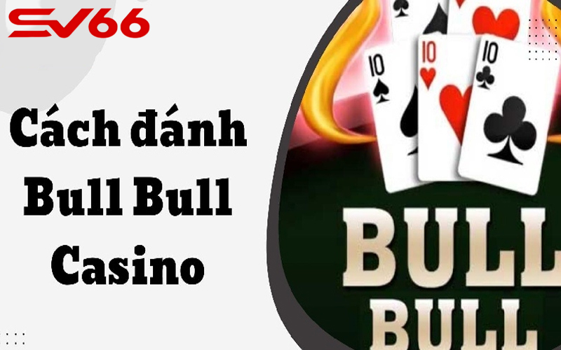 Các bước tiến hành chơi Bull Bull dễ dàng giành chiến thắng lớn